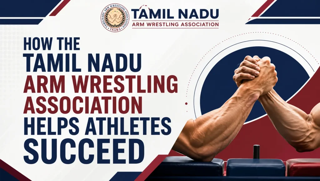 How the Tamil Nadu Arm Wrestling Association Helps Athletes Succeed